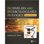 Biosimilars and Interchangeable Biologics: Tactical Elements by Niazi; Sarfaraz K., 9781498743495