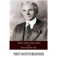 Henry Ford's Own Story by Lane, Rose Wilder, 9781500473495