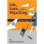 Life, Love, and a Hijacking by Knecht, Wendy Sue, 9781502523495