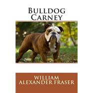Bulldog Carney by Fraser, William Alexander, 9781508633495
