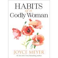 Habits of a Godly Woman by Meyer, Joyce, 9781546013495