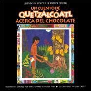 A Quetzalcatl Acerca del Chocolate / A Quetzalcatl Tale of Chocolate by Parke, Marilyn; Panik, Sharon; Castle, Lynn, 9781607323495