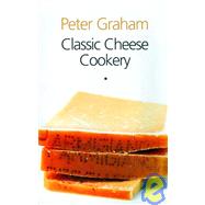 Classic Cheese Cookery by Graham, Peter, 9781904943495