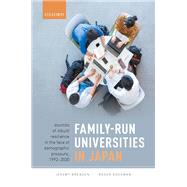 Family-Run Universities in Japan Sources of Inbuilt Resilience in the Face of Demographic Pressure, 1992-2030 by Breaden, Jeremy; Goodman, Roger, 9780198863496