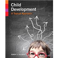 Child Development A Topical Approach by Feldman, Robert S., Ph.D., 9780205923496
