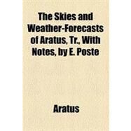 The Skies and Weather-forecasts of Aratus by Aratus, 9780217283496