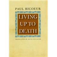 Living Up to Death by Ricoeur, Paul; Pellauer, David, 9780226713496