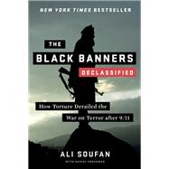 The Black Banners (Declassified) How Torture Derailed the War on Terror after 9/11 by Soufan, Ali; Freedman, Daniel, 9780393343496