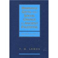 Marriage Gifts and Social Change in Ancient Palestine: 1200 BCE to 200 CE by T. M. Lemos, 9780521113496