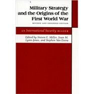 Military Strategy and the Origins of the First World War by Miller, Steven E.; Lynn-Jones, Sean M.; Van Evera, Stephen, 9780691023496