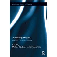 Translating Religion: What is Lost and Gained? by DeJonge; Michael, 9781138053496