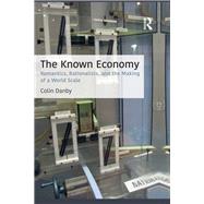 The Known Economy: Romantics, Rationalists, and the Making of a World Scale by Danby; Colin, 9781138123496
