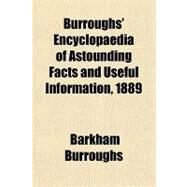 Burroughs' Encyclopaedia of Astounding Facts and Useful Information, 1889 by Burroughs, Barkham, 9781153593496
