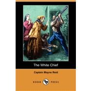 The White Chief by REID CAPTAIN MAYNE, 9781406583496