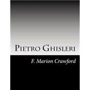 Pietro Ghisleri by Crawford, F. Marion, 9781502753496