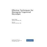 Effective Techniques for Managing Trigeminal Neuralgia by Chang, Steven; Ho, Allen, 9781522553496