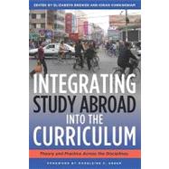 Integrating Study Abroad into the Curriculum: Theory and Practice Across the Disciplines by Brewer, Elizabeth; Cunningham, Kiran; Green, Madeleine F., 9781579223496