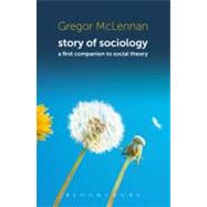 Story of Sociology A First Companion to Social Theory by McLennan, Gregor, 9781849663496