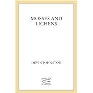 Mosses and Lichens by Johnston, Devin, 9780374213497