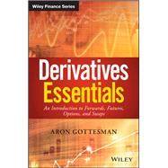 Derivatives Essentials An Introduction to Forwards, Futures, Options and Swaps by Gottesman, Aron, 9781119163497
