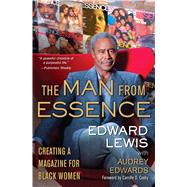 The Man from Essence Creating a Magazine for Black Women by Lewis, Edward; Edwards, Audrey; Cosby, Camille O., 9781476703497