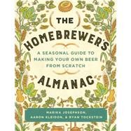 The Homebrewer's Almanac A Seasonal Guide to Making Your Own Beer from Scratch by Josephson, Marika; Kleidon, Aaron; Tockstein, Ryan, 9781581573497