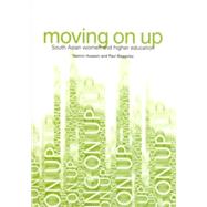 Moving on Up : South Asian Women and Higher Education by Hussein, Yasmin; Bagguley, Paul, 9781858563497