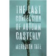 The Last Confession of Autumn Casterly by Tate, Meredith, 9781984813497