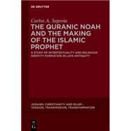 The Quranic Noah and the Making of the Islamic Prophet by Segovia, Carlos A., 9783110403497