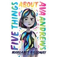 Five Things About Ava Andrews by Dilloway, Margaret, 9780062803498