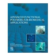 Advanced Functional Polymers for Biomedical Applications by Mozafari, Masoud; Chauhan, Narendra Pal Singh, 9780128163498