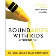 Boundaries with Kids : When to Say Yes, When to Say No to Help Your Children Gain Control of Their Lives by Dr. Henry Cloud and Dr. John Townsend, 9780310223498