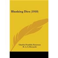 Blanking Dies by Emerson, Charles Franklin; Howarth, H. A. S.; Flanders, Ralph Edward, 9780548853498
