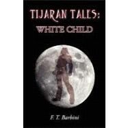 Tijaran Tales : White Child by Barbini, F. T., 9780755213498