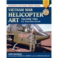 Vietnam War Helicopter Art U.S. Army Rotor Aircraft by Brennan, John; Veronico, Nicholas A.,, 9780811713498