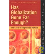Has Globalization Gone Far Enough? by Bradford, Scott C.; Lawrence, Robert Z., 9780881323498