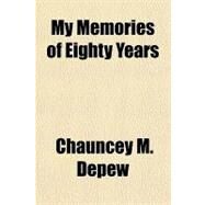 My Memories of Eighty Years by Depew, Chauncey M., 9781153643498