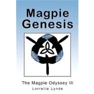 Magpie Genesis : The Magpie Odyssey III by Lynde, Lorretta, 9781440123498
