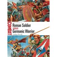 Roman Soldier vs Germanic Warrior 1st Century AD by Powell, Lindsay; Dennis, Peter, 9781472803498