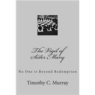 The Vigil of Sister Mary by Murray, Timothy C., 9781523213498