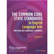 The Common Core State Standards in English Language Arts for English Language Learners: Grades 612 by Bright, Anita; Hansen-Thomas, Holly; De Oliveira, Luciana C., 9781942223498