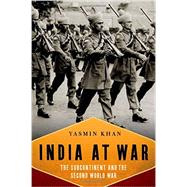 India At War The Subcontinent and the Second World War by Khan, Yasmin, 9780199753499
