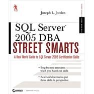 SQL Server 2005 DBA Street Smarts : A Real World Guide to SQL Server 2005 Certification Skills by Jorden, Joseph L., 9780470083499