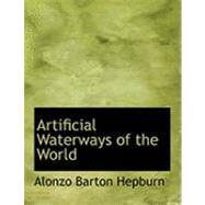 Artificial Waterways of the World by Hepburn, Alonzo Barton, 9780554923499