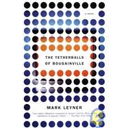 The Tetherballs of Bougainville A Novel by LEYNER, MARK, 9780679763499