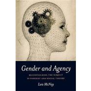 Gender and Agency Reconfiguring the Subject in Feminist and Social Theory by McNay, Lois, 9780745613499
