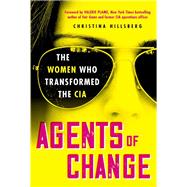 Agents of Change The Women Who Transformed the CIA by Hillsberg, Christina, 9780806543499