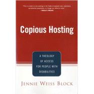 Copious Hosting A Theology of Access for People with Disabilities by Block, Jennie Weiss, 9780826413499