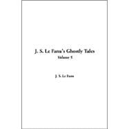 J. S. Le Fanu's Ghostly Tales by Fanu, Sheridan Le J., 9781414233499