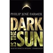 Dark Is the Sun by Farmer, Philip Jose, 9781441723499